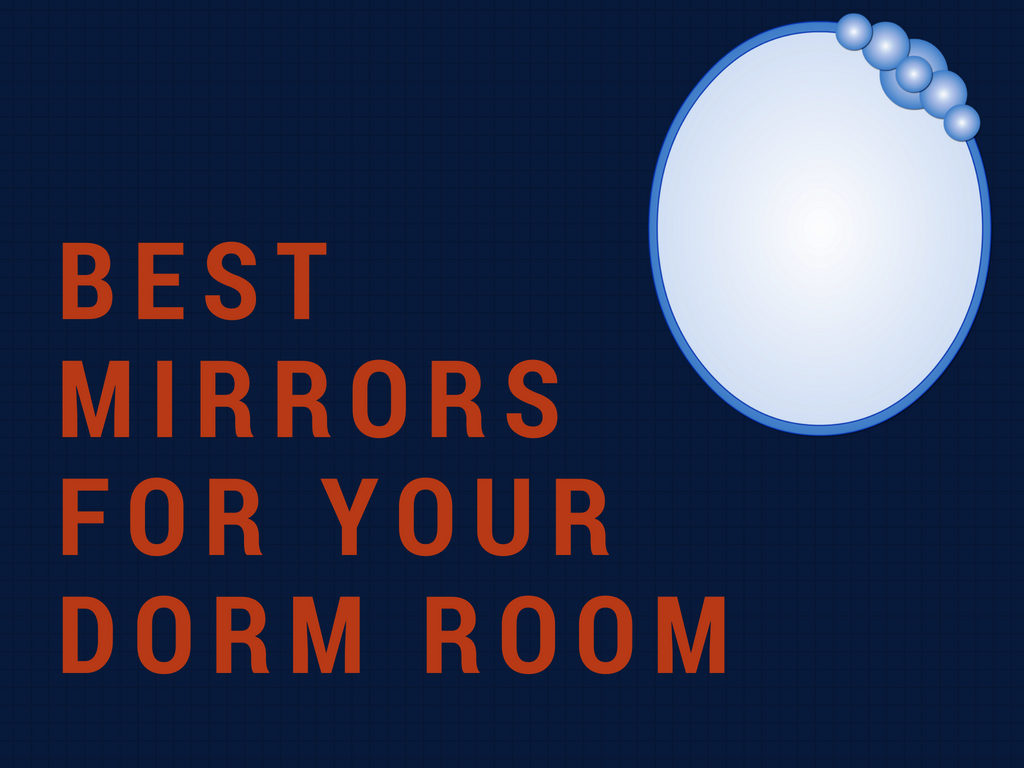 What’s the best dorm room mirror to take to college?